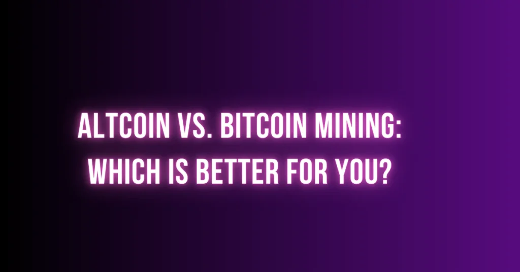 Altcoin vs, Bitcoin mining: Which is better for you ? 